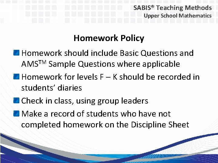 SABIS® Teaching Methods Upper School Mathematics Homework Policy Homework should include Basic Questions and