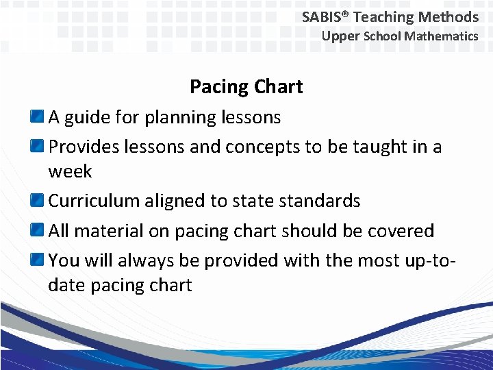 SABIS® Teaching Methods Upper School Mathematics Pacing Chart A guide for planning lessons Provides
