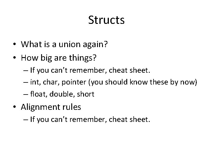 Structs • What is a union again? • How big are things? – If