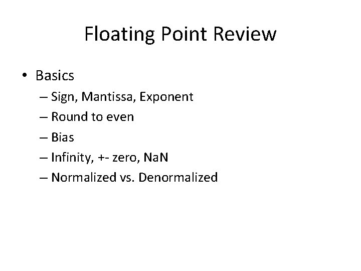 Floating Point Review • Basics – Sign, Mantissa, Exponent – Round to even –