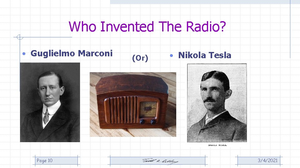Who Invented The Radio? • Guglielmo Marconi Page 10 (Or) • Nikola Tesla 3/4/2021 Who Invented The Radio? • Guglielmo Marconi Page 10 (Or) • Nikola Tesla 3/4/2021