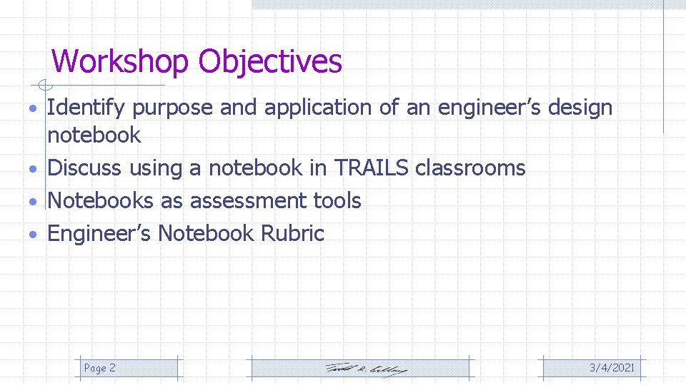 Workshop Objectives • Identify purpose and application of an engineer’s design notebook • Discuss Workshop Objectives • Identify purpose and application of an engineer’s design notebook • Discuss