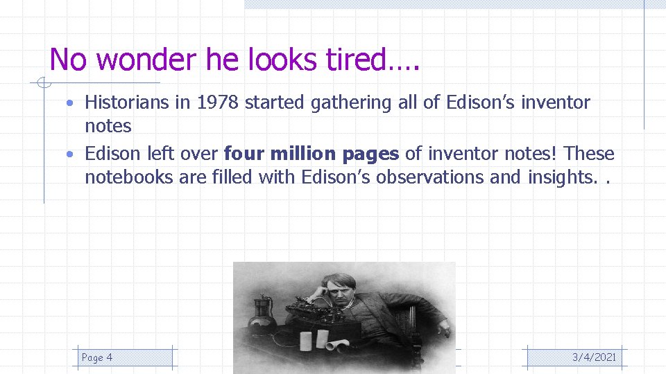 No wonder he looks tired…. • Historians in 1978 started gathering all of Edison’s No wonder he looks tired…. • Historians in 1978 started gathering all of Edison’s