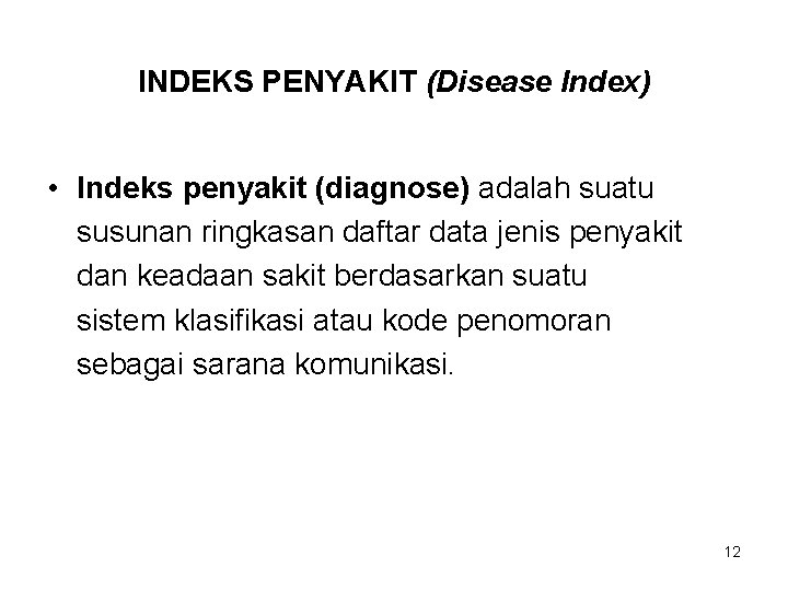 INDEKS PENYAKIT (Disease Index) • Indeks penyakit (diagnose) adalah suatu susunan ringkasan daftar data