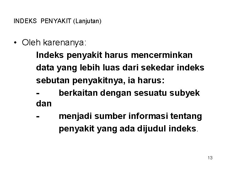 INDEKS PENYAKIT (Lanjutan) • Oleh karenanya: Indeks penyakit harus mencerminkan data yang lebih luas