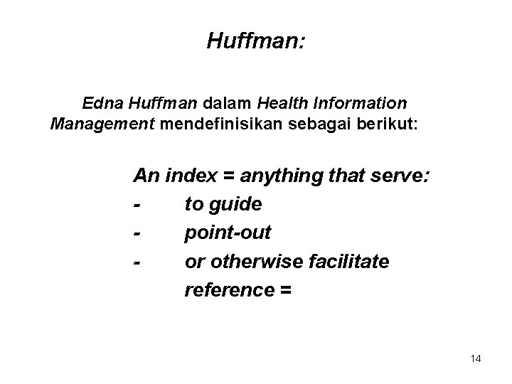 Huffman: Edna Huffman dalam Health Information Management mendefinisikan sebagai berikut: An index = anything