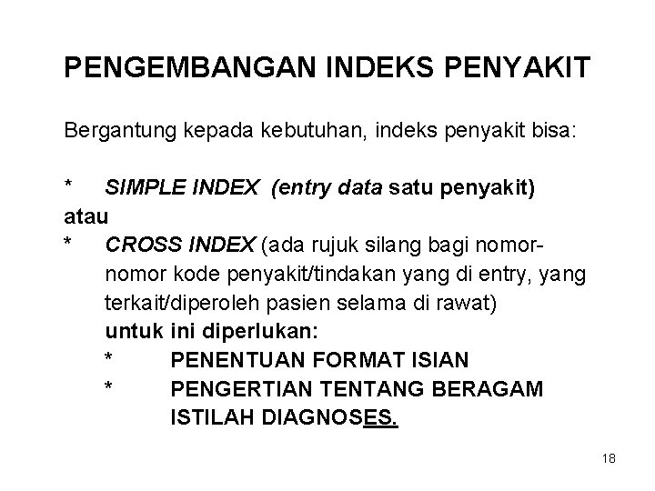 PENGEMBANGAN INDEKS PENYAKIT Bergantung kepada kebutuhan, indeks penyakit bisa: * SIMPLE INDEX (entry data