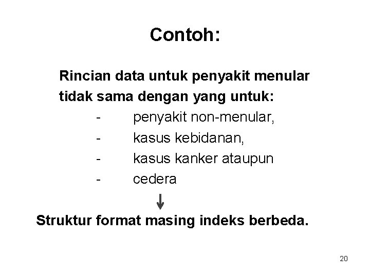 Contoh: Rincian data untuk penyakit menular tidak sama dengan yang untuk: penyakit non-menular, kasus