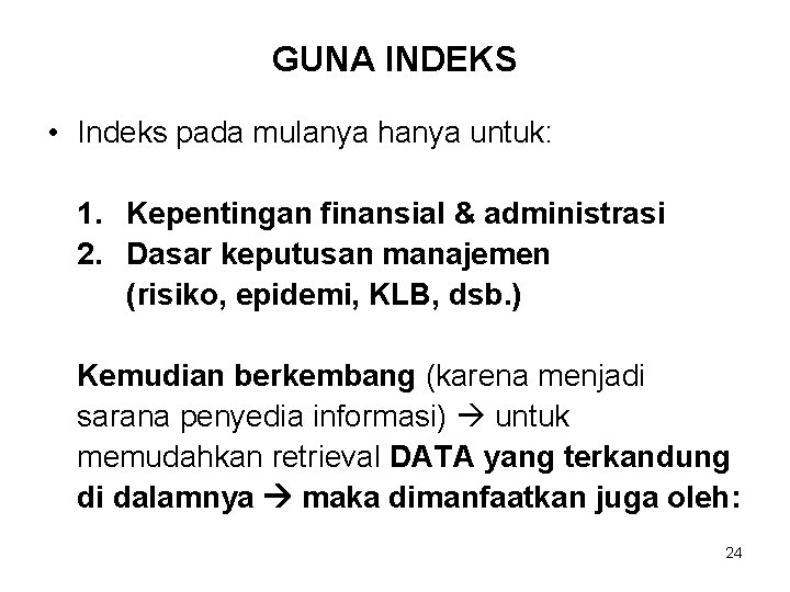 GUNA INDEKS • Indeks pada mulanya hanya untuk: 1. Kepentingan finansial & administrasi 2.