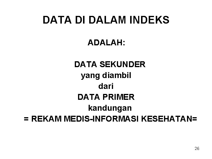 DATA DI DALAM INDEKS ADALAH: DATA SEKUNDER yang diambil dari DATA PRIMER kandungan =