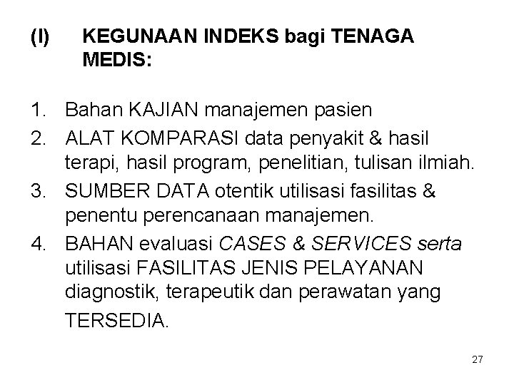 (I) KEGUNAAN INDEKS bagi TENAGA MEDIS: 1. Bahan KAJIAN manajemen pasien 2. ALAT KOMPARASI