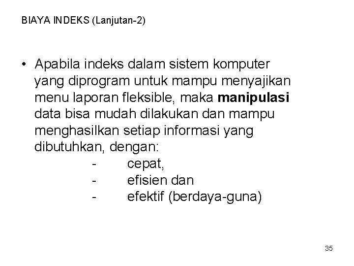 BIAYA INDEKS (Lanjutan-2) • Apabila indeks dalam sistem komputer yang diprogram untuk mampu menyajikan