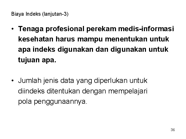 Biaya Indeks (lanjutan-3) • Tenaga profesional perekam medis-informasi kesehatan harus mampu menentukan untuk apa