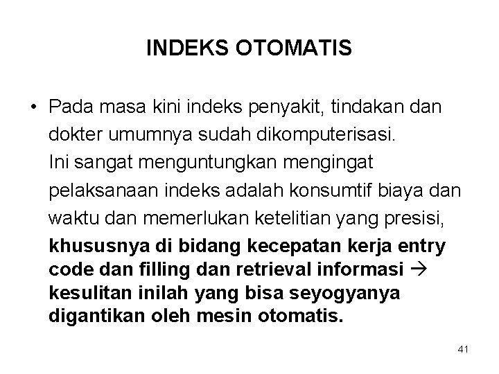 INDEKS OTOMATIS • Pada masa kini indeks penyakit, tindakan dokter umumnya sudah dikomputerisasi. Ini