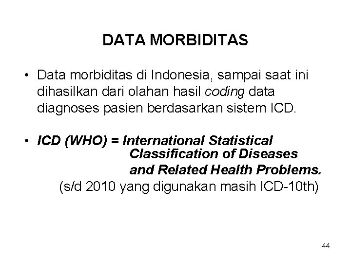 DATA MORBIDITAS • Data morbiditas di Indonesia, sampai saat ini dihasilkan dari olahan hasil