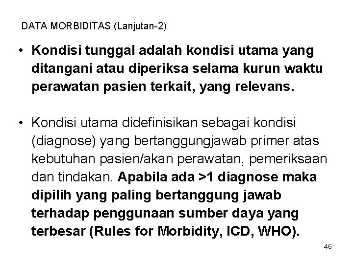 DATA MORBIDITAS (Lanjutan-2) • Kondisi tunggal adalah kondisi utama yang ditangani atau diperiksa selama