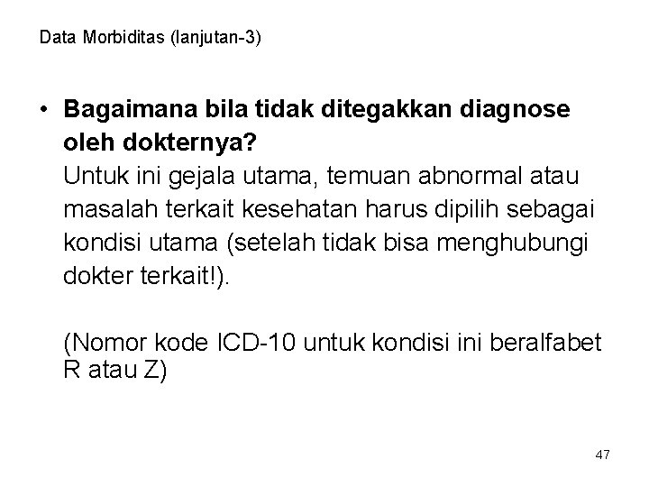 Data Morbiditas (lanjutan-3) • Bagaimana bila tidak ditegakkan diagnose oleh dokternya? Untuk ini gejala