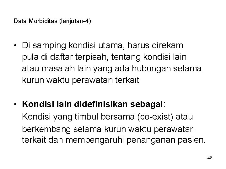 Data Morbiditas (lanjutan-4) • Di samping kondisi utama, harus direkam pula di daftar terpisah,