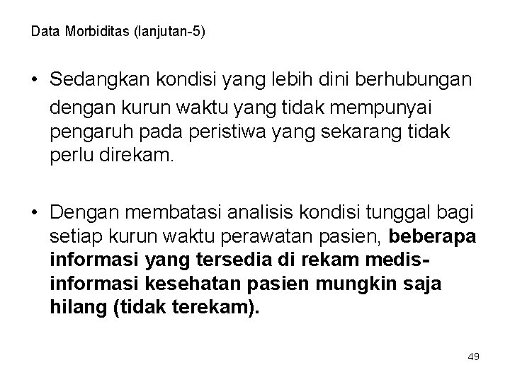 Data Morbiditas (lanjutan-5) • Sedangkan kondisi yang lebih dini berhubungan dengan kurun waktu yang