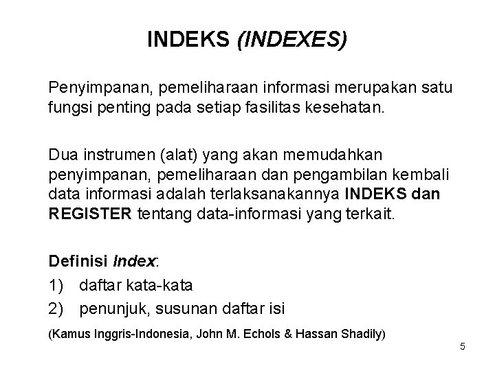 INDEKS (INDEXES) Penyimpanan, pemeliharaan informasi merupakan satu fungsi penting pada setiap fasilitas kesehatan. Dua