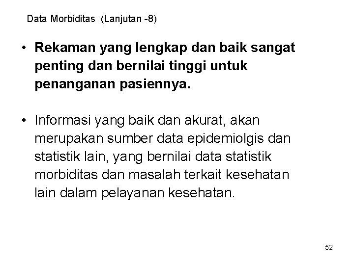 Data Morbiditas (Lanjutan -8) • Rekaman yang lengkap dan baik sangat penting dan bernilai