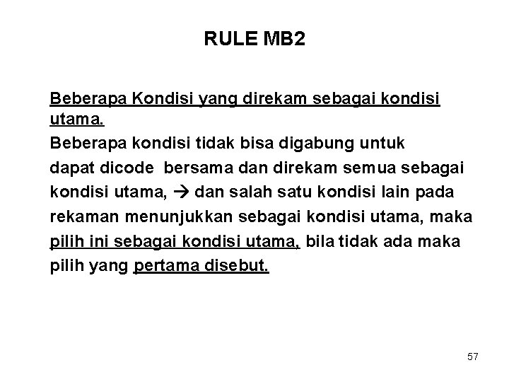 RULE MB 2 Beberapa Kondisi yang direkam sebagai kondisi utama. Beberapa kondisi tidak bisa
