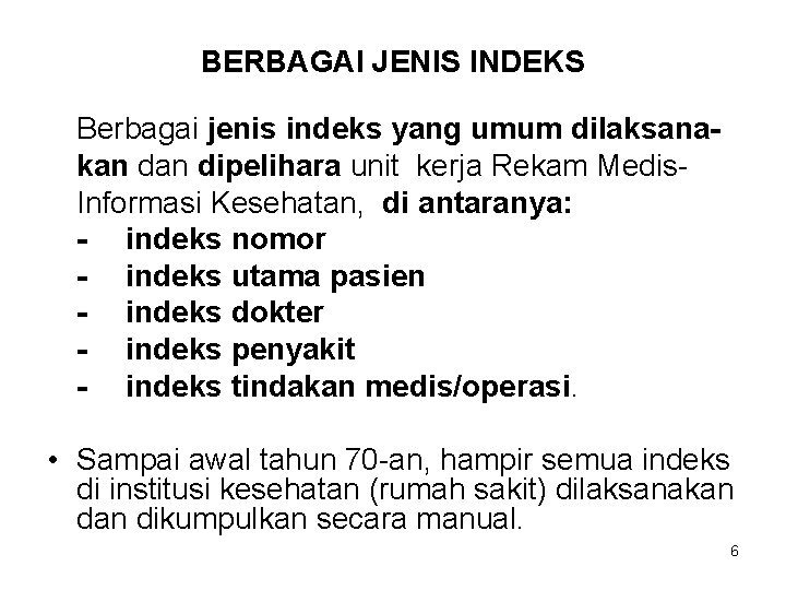 BERBAGAI JENIS INDEKS Berbagai jenis indeks yang umum dilaksanakan dipelihara unit kerja Rekam Medis.