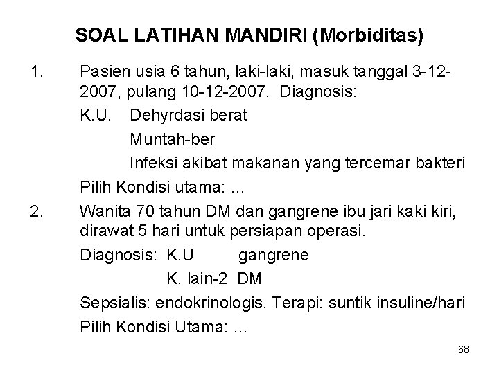 SOAL LATIHAN MANDIRI (Morbiditas) 1. 2. Pasien usia 6 tahun, laki-laki, masuk tanggal 3