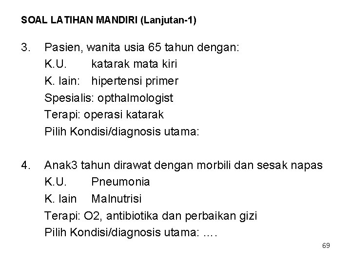 SOAL LATIHAN MANDIRI (Lanjutan-1) 3. Pasien, wanita usia 65 tahun dengan: K. U. katarak