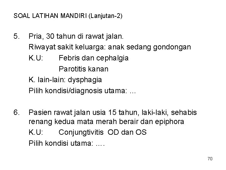 SOAL LATIHAN MANDIRI (Lanjutan-2) 5. Pria, 30 tahun di rawat jalan. Riwayat sakit keluarga: