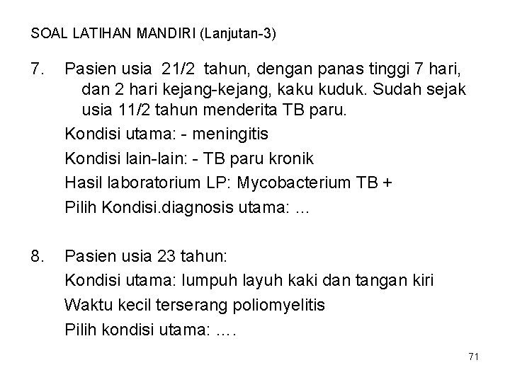 SOAL LATIHAN MANDIRI (Lanjutan-3) 7. Pasien usia 21/2 tahun, dengan panas tinggi 7 hari,