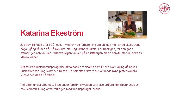 Katarina Ekeström Jag kom till Friskis för 10 år sedan med en vag förhoppning