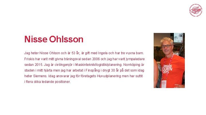 Nisse Ohlsson Jag heter Nisse Ohlson och är 53 år, är gift med Ingela