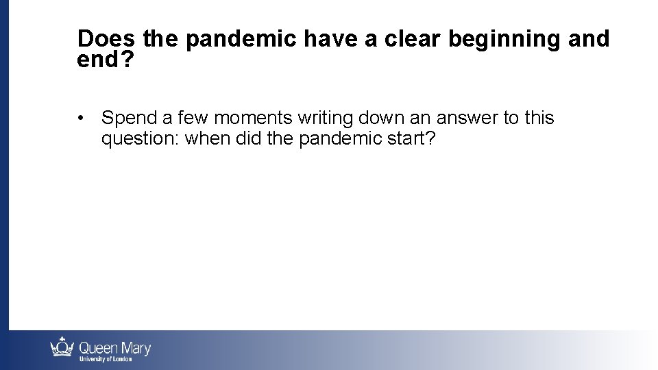 Does the pandemic have a clear beginning and end? • Spend a few moments