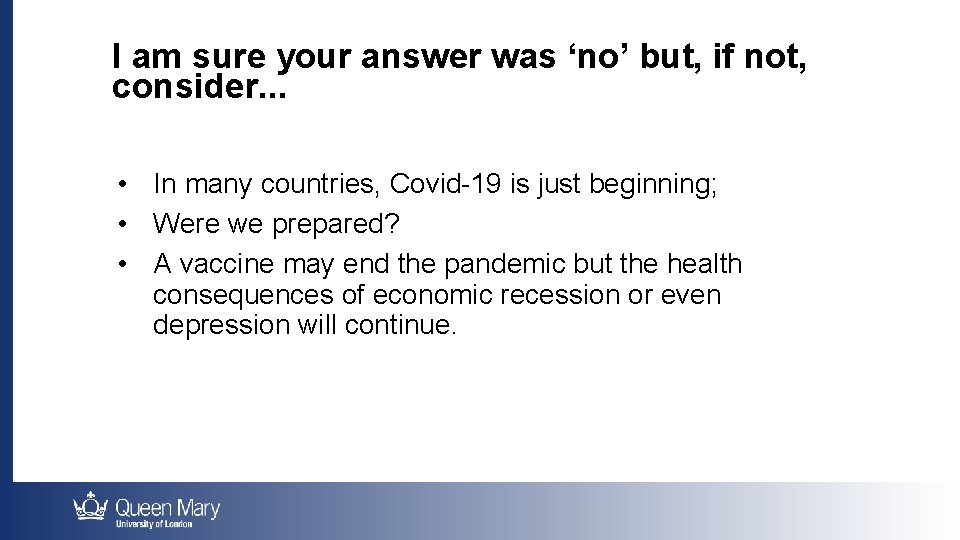 I am sure your answer was ‘no’ but, if not, consider. . . •