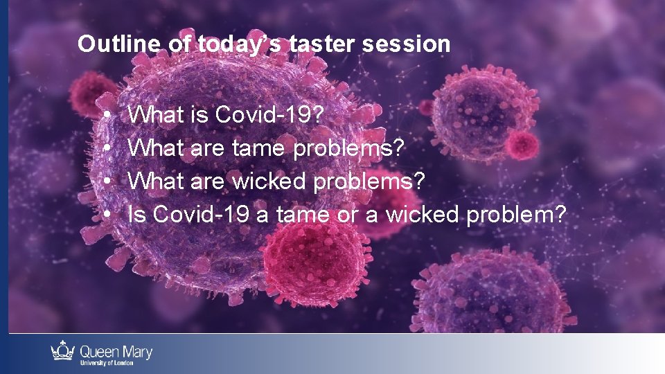 Outline of today’s taster session • • What is Covid-19? What are tame problems?