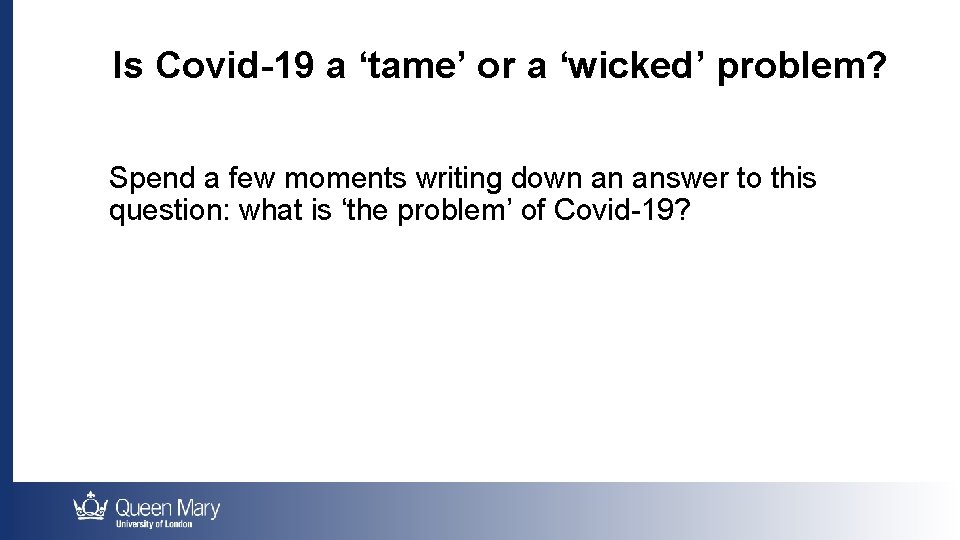 Is Covid-19 a ‘tame’ or a ‘wicked’ problem? Spend a few moments writing down