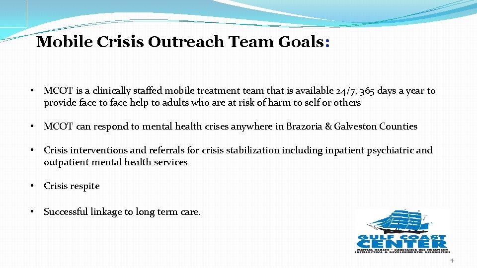 Mobile Crisis Outreach Team Goals: • MCOT is a clinically staffed mobile treatment team