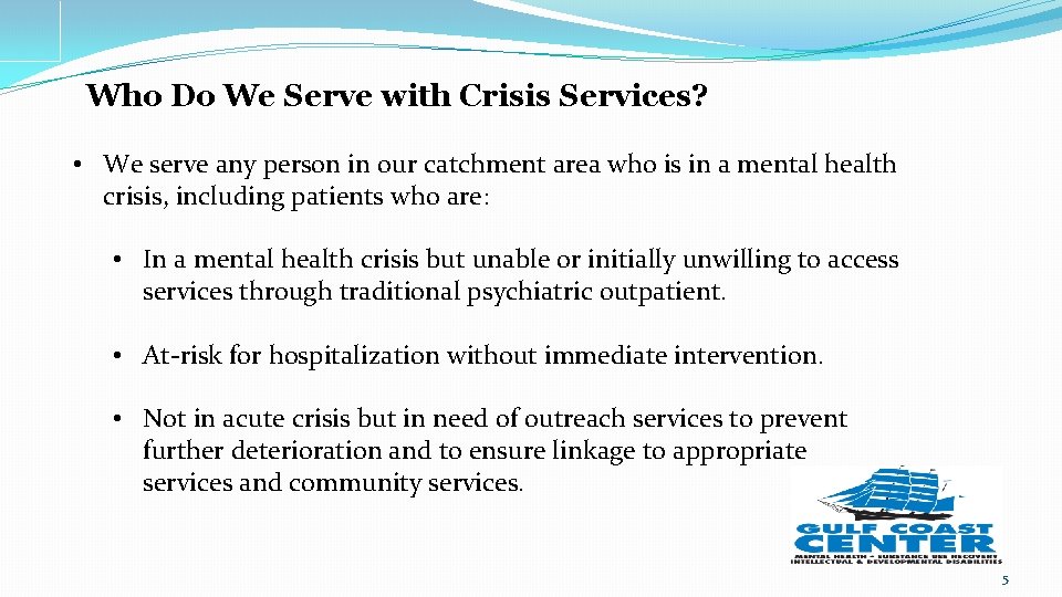 Who Do We Serve with Crisis Services? • We serve any person in our