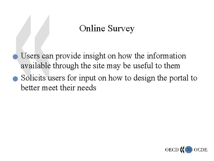 Online Survey n n Users can provide insight on how the information available through