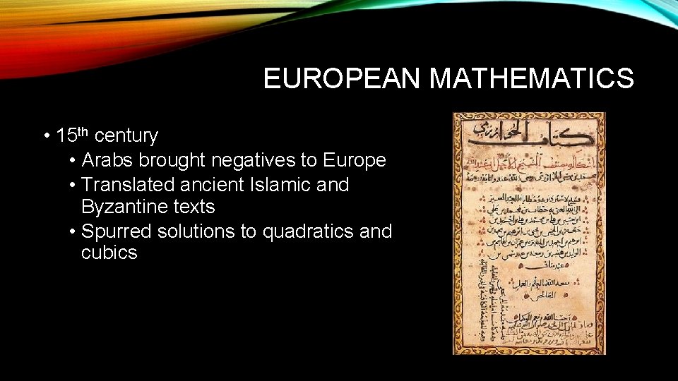 EUROPEAN MATHEMATICS • 15 th century • Arabs brought negatives to Europe • Translated