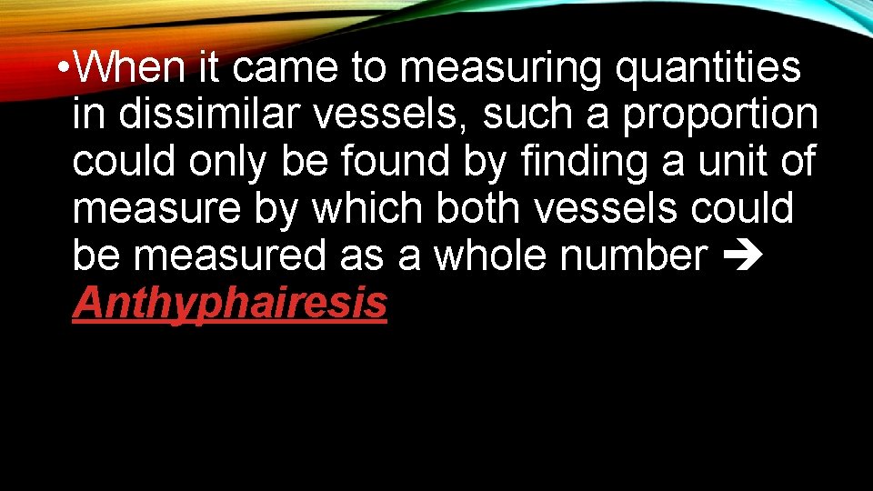  • When it came to measuring quantities in dissimilar vessels, such a proportion
