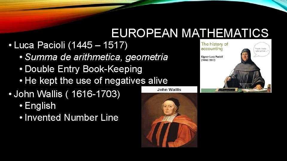 EUROPEAN MATHEMATICS • Luca Pacioli (1445 – 1517) • Summa de arithmetica, geometria •