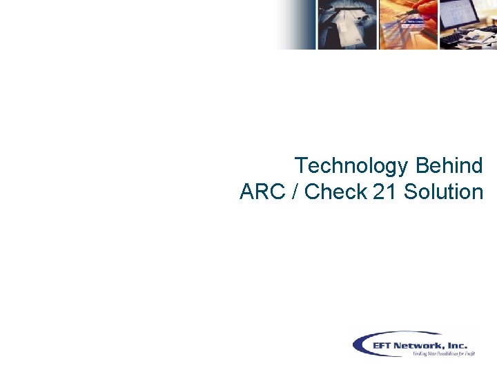 Technology Behind ARC / Check 21 Solution 