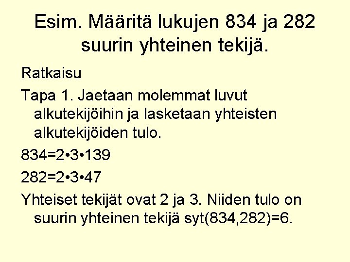 Esim. Määritä lukujen 834 ja 282 suurin yhteinen tekijä. Ratkaisu Tapa 1. Jaetaan molemmat