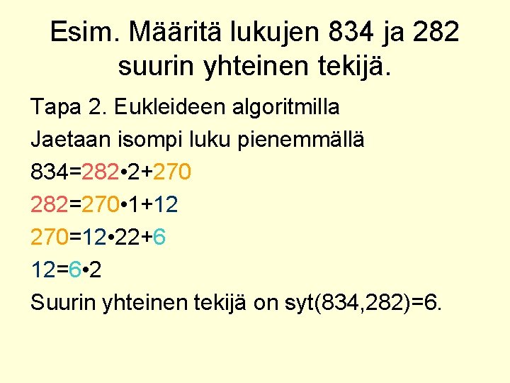 Esim. Määritä lukujen 834 ja 282 suurin yhteinen tekijä. Tapa 2. Eukleideen algoritmilla Jaetaan