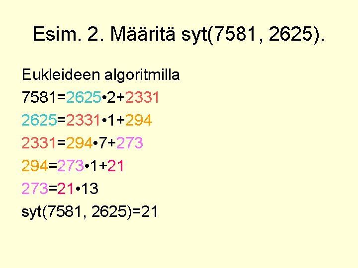 Esim. 2. Määritä syt(7581, 2625). Eukleideen algoritmilla 7581=2625 • 2+2331 2625=2331 • 1+294 2331=294