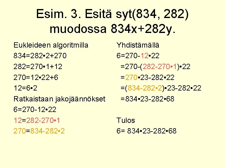 Esim. 3. Esitä syt(834, 282) muodossa 834 x+282 y. Eukleideen algoritmilla 834=282 • 2+270