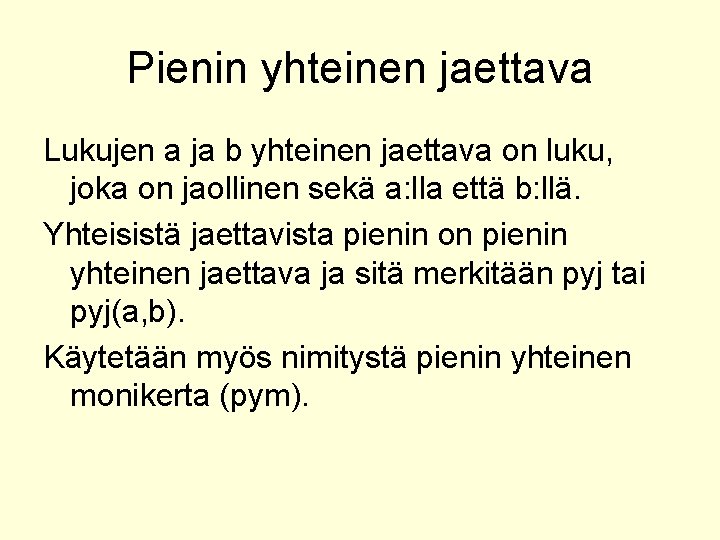 Pienin yhteinen jaettava Lukujen a ja b yhteinen jaettava on luku, joka on jaollinen