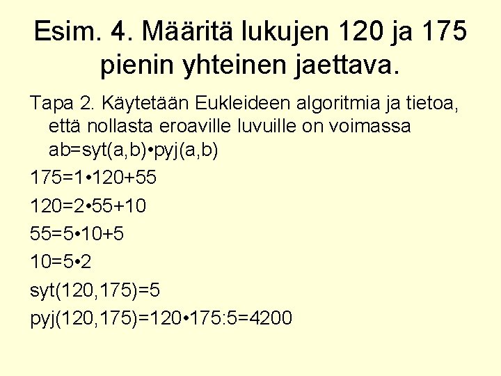 Esim. 4. Määritä lukujen 120 ja 175 pienin yhteinen jaettava. Tapa 2. Käytetään Eukleideen